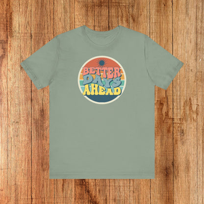 Unisex Tee - Better Days Ahead