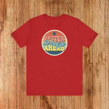 Unisex Tee - Better Days Ahead