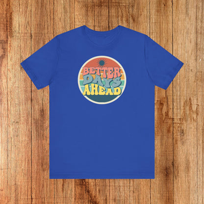 Unisex Tee - Better Days Ahead
